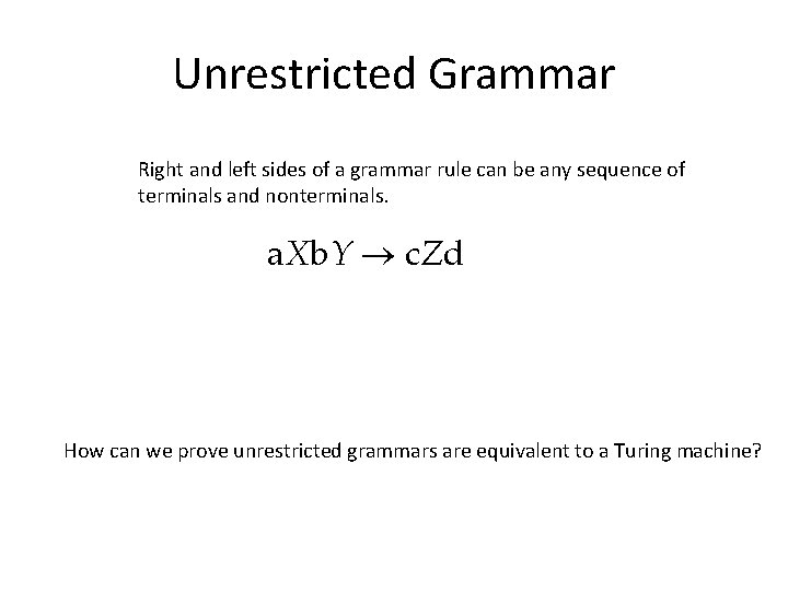 Unrestricted Grammar Right and left sides of a grammar rule can be any sequence