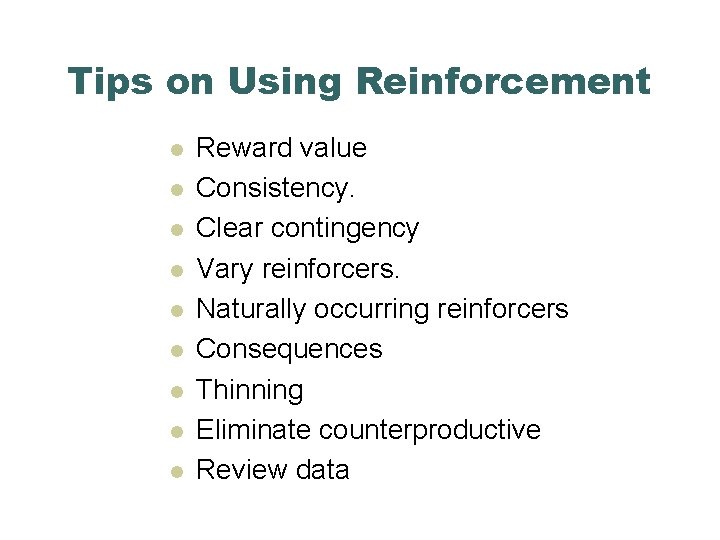 Tips on Using Reinforcement l l l l l Reward value Consistency. Clear contingency