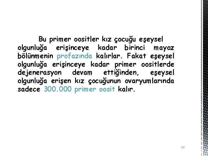 Bu primer oositler kız çocuğu eşeysel olgunluğa erişinceye kadar birinci mayoz bölünmenin profazında kalırlar.