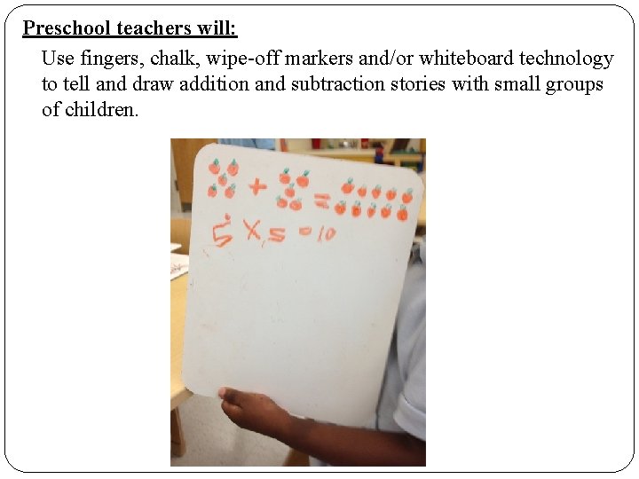 Preschool teachers will: Use fingers, chalk, wipe-off markers and/or whiteboard technology to tell and Preschool teachers will: Use fingers, chalk, wipe-off markers and/or whiteboard technology to tell and