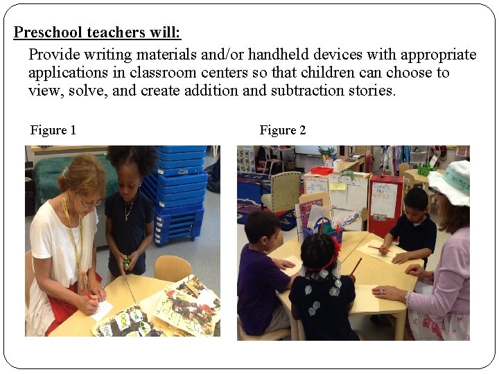 Preschool teachers will: Provide writing materials and/or handheld devices with appropriate applications in classroom Preschool teachers will: Provide writing materials and/or handheld devices with appropriate applications in classroom