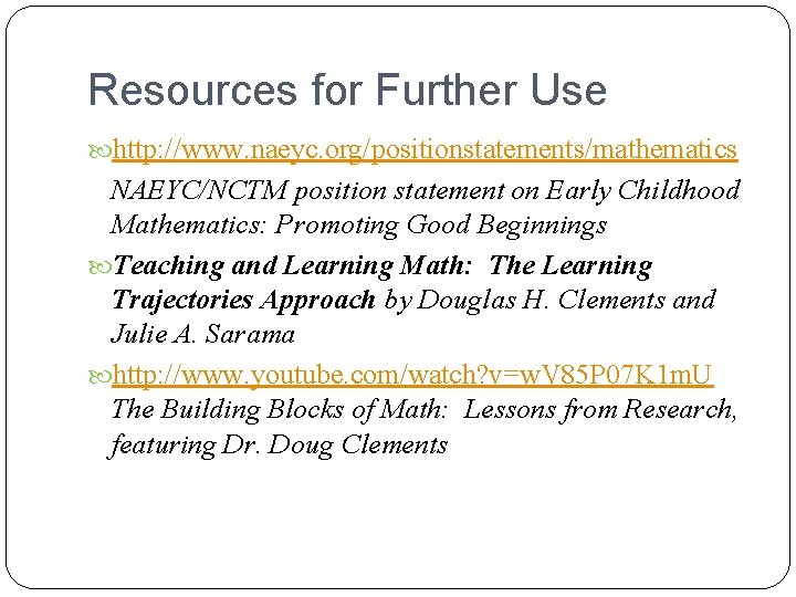 Resources for Further Use http: //www. naeyc. org/positionstatements/mathematics NAEYC/NCTM position statement on Early Childhood Resources for Further Use http: //www. naeyc. org/positionstatements/mathematics NAEYC/NCTM position statement on Early Childhood