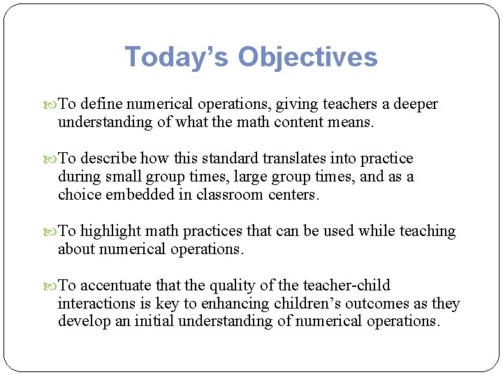 Today’s Objectives To define numerical operations, giving teachers a deeper understanding of what the Today’s Objectives To define numerical operations, giving teachers a deeper understanding of what the