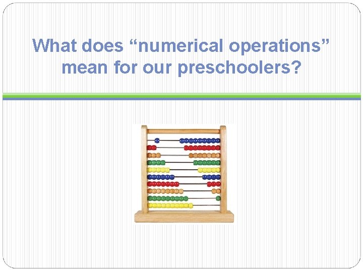 What does “numerical operations” mean for our preschoolers?  What does “numerical operations” mean for our preschoolers?
