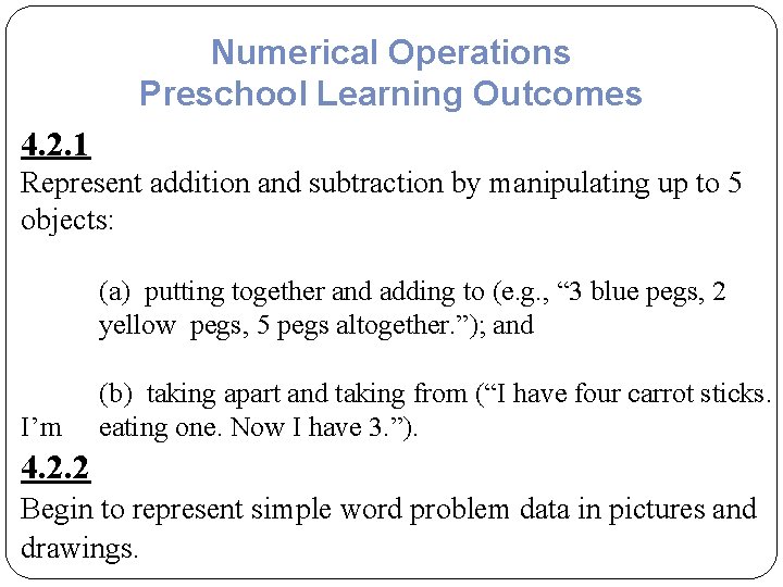 Numerical Operations Preschool Learning Outcomes 4. 2. 1 Represent addition and subtraction by manipulating Numerical Operations Preschool Learning Outcomes 4. 2. 1 Represent addition and subtraction by manipulating