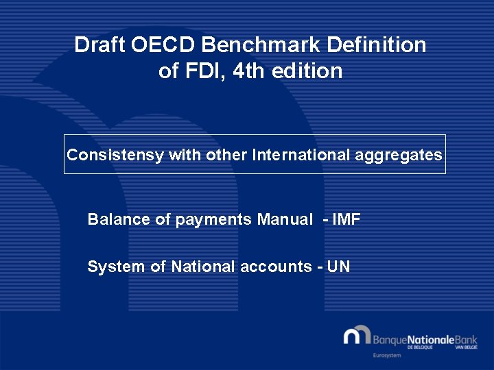 Draft OECD Benchmark Definition of FDI, 4 th edition Consistensy with other International aggregates