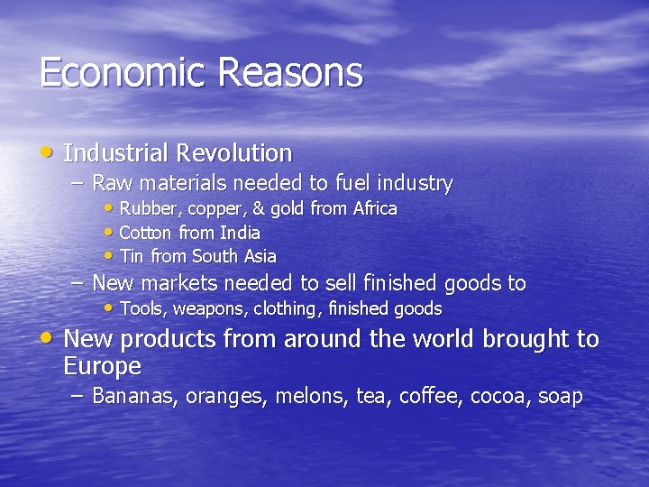 Economic Reasons • Industrial Revolution – Raw materials needed to fuel industry • Rubber,