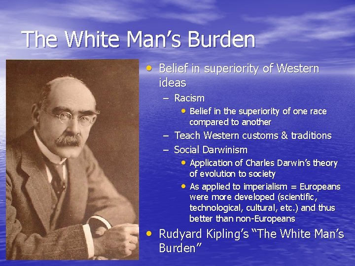 The White Man’s Burden • Belief in superiority of Western ideas – Racism •