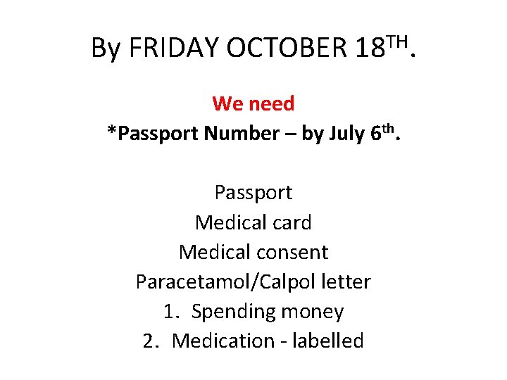 By FRIDAY OCTOBER 18 TH. We need *Passport Number – by July 6 th.