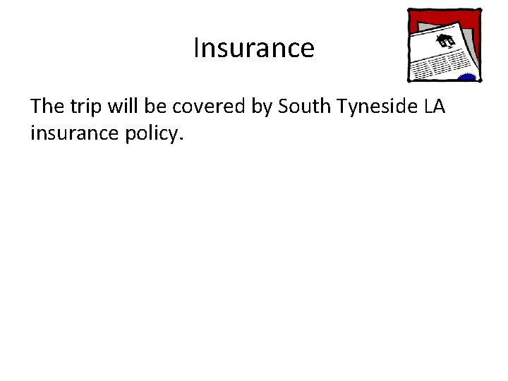 Insurance The trip will be covered by South Tyneside LA insurance policy. 