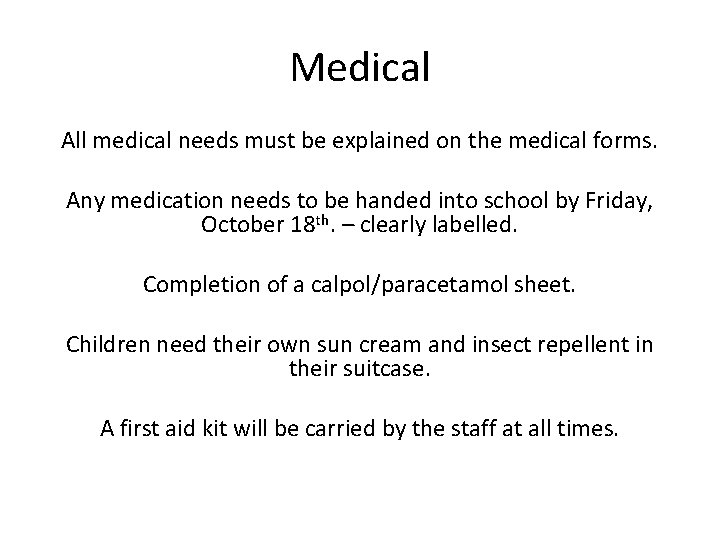 Medical All medical needs must be explained on the medical forms. Any medication needs