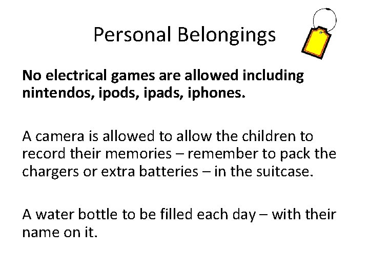 Personal Belongings No electrical games are allowed including nintendos, ipods, ipads, iphones. A camera