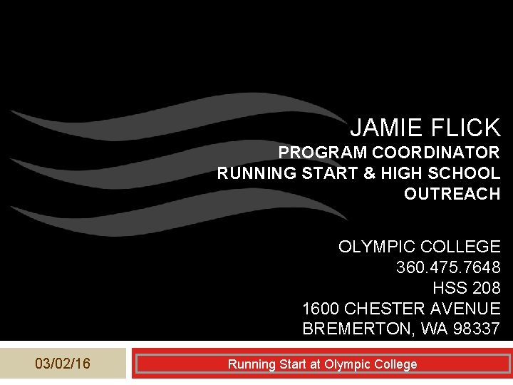 JAMIE FLICK PROGRAM COORDINATOR RUNNING START & HIGH SCHOOL OUTREACH OLYMPIC COLLEGE 360. 475.