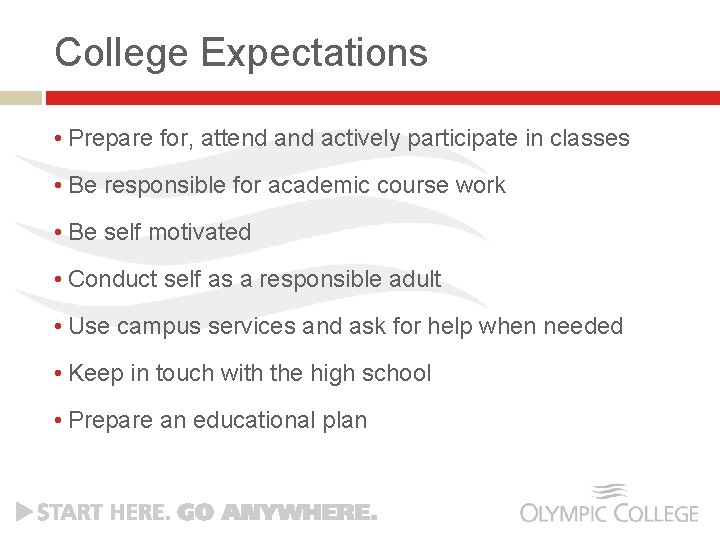 College Expectations • Prepare for, attend actively participate in classes • Be responsible for