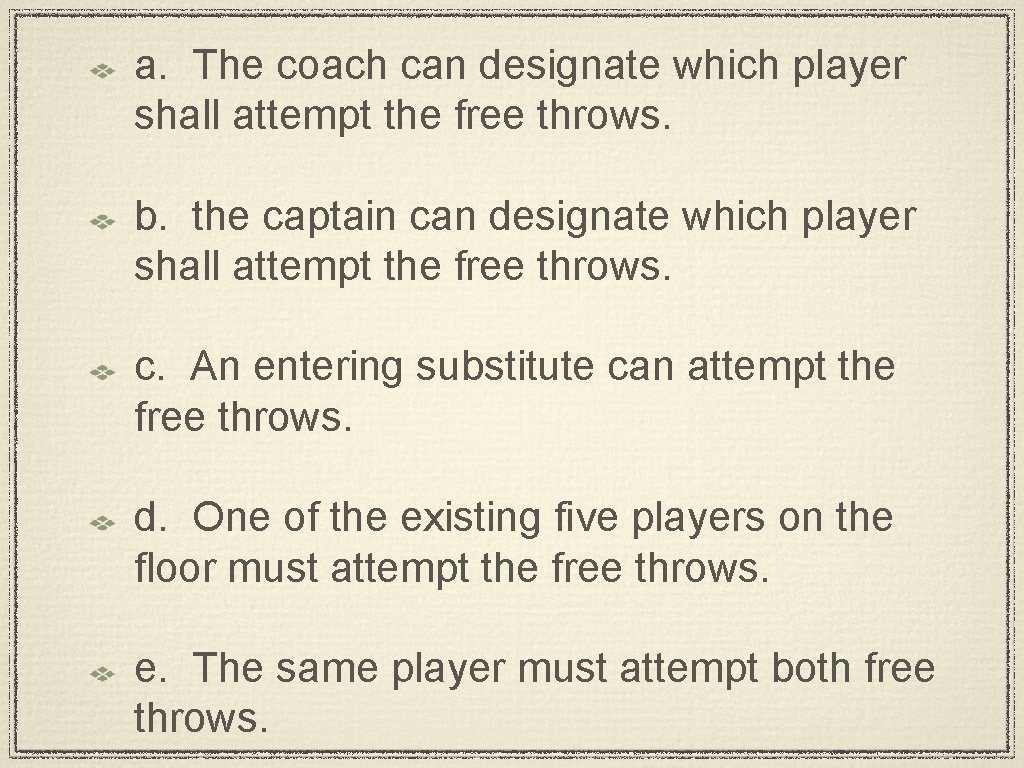 a. The coach can designate which player shall attempt the free throws. b. the