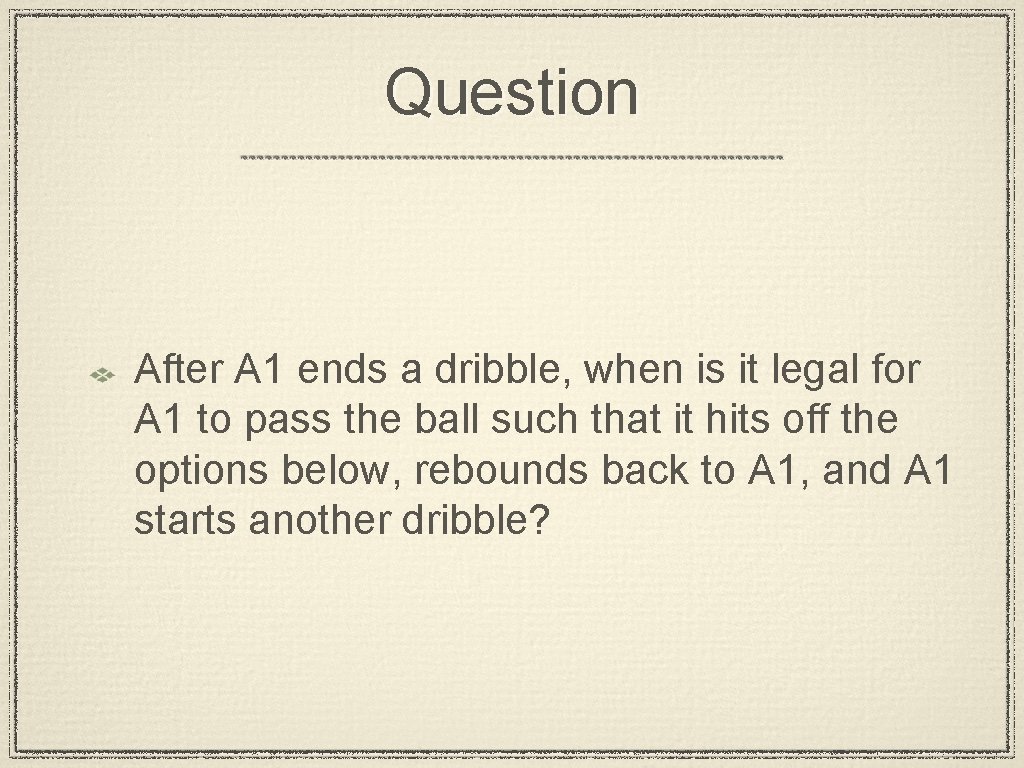 Question After A 1 ends a dribble, when is it legal for A 1