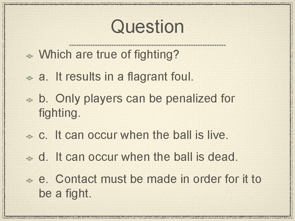 Question Which are true of fighting? a. It results in a flagrant foul. b.