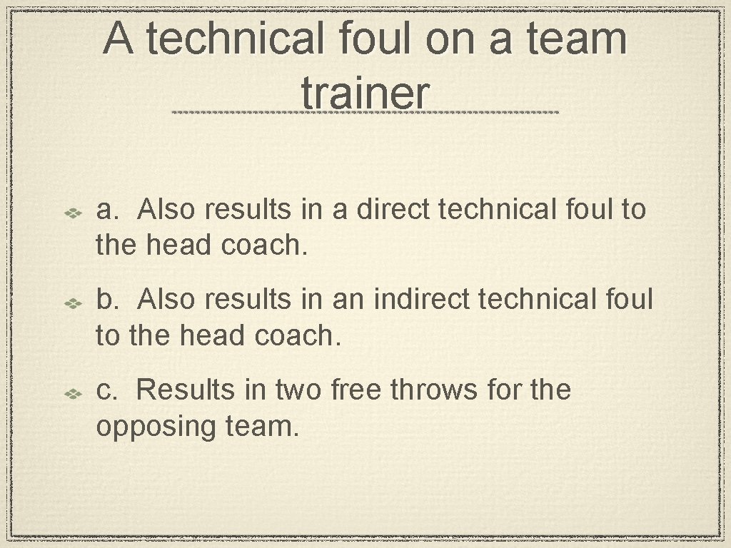 A technical foul on a team trainer a. Also results in a direct technical