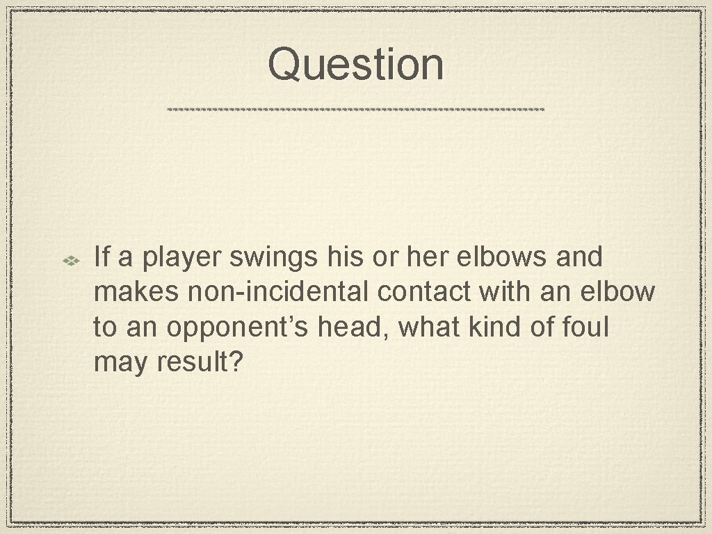 Question If a player swings his or her elbows and makes non-incidental contact with