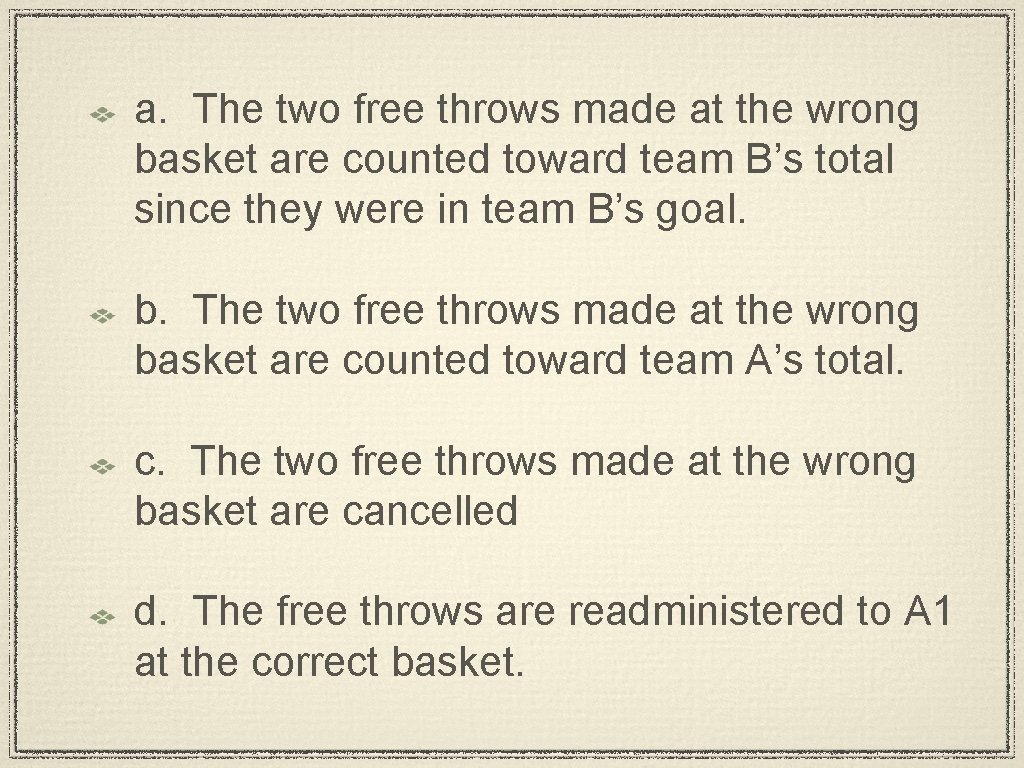 a. The two free throws made at the wrong basket are counted toward team