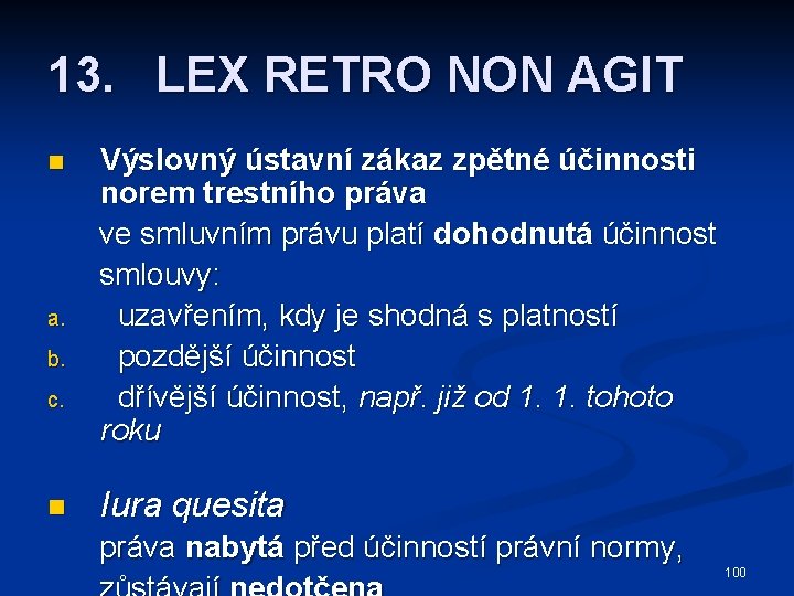 13. LEX RETRO NON AGIT n a. b. c. n Výslovný ústavní zákaz zpětné