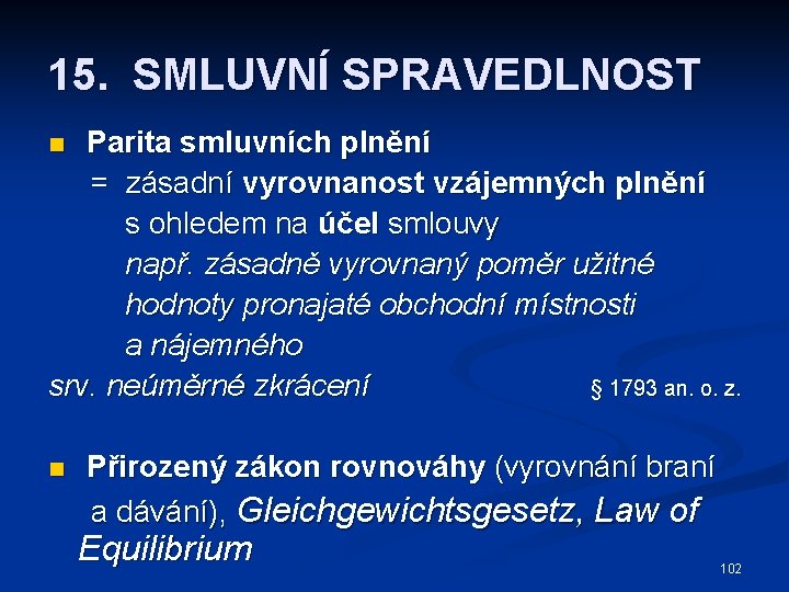 15. SMLUVNÍ SPRAVEDLNOST Parita smluvních plnění = zásadní vyrovnanost vzájemných plnění s ohledem na