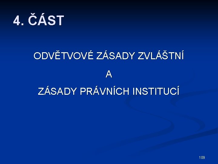 4. ČÁST ODVĚTVOVÉ ZÁSADY ZVLÁŠTNÍ A ZÁSADY PRÁVNÍCH INSTITUCÍ 109 