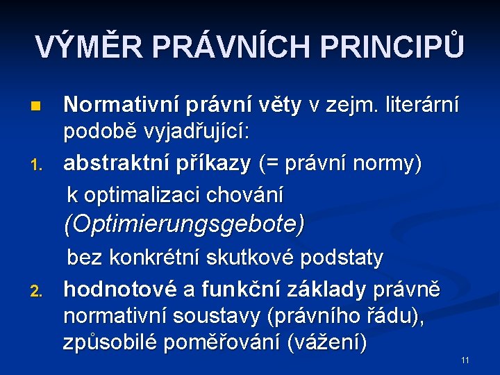 VÝMĚR PRÁVNÍCH PRINCIPŮ n 1. Normativní právní věty v zejm. literární podobě vyjadřující: abstraktní