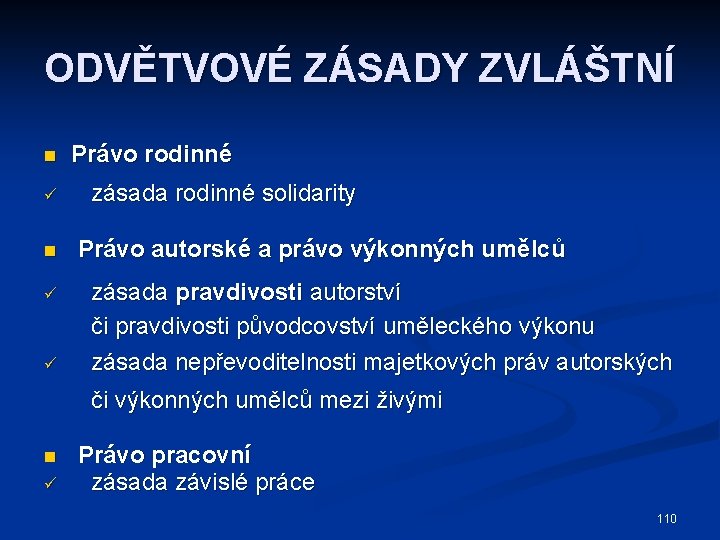 ODVĚTVOVÉ ZÁSADY ZVLÁŠTNÍ n ü ü Právo rodinné zásada rodinné solidarity Právo autorské a