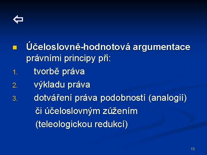  n 1. 2. 3. Účeloslovně-hodnotová argumentace právními principy při: tvorbě práva výkladu práva