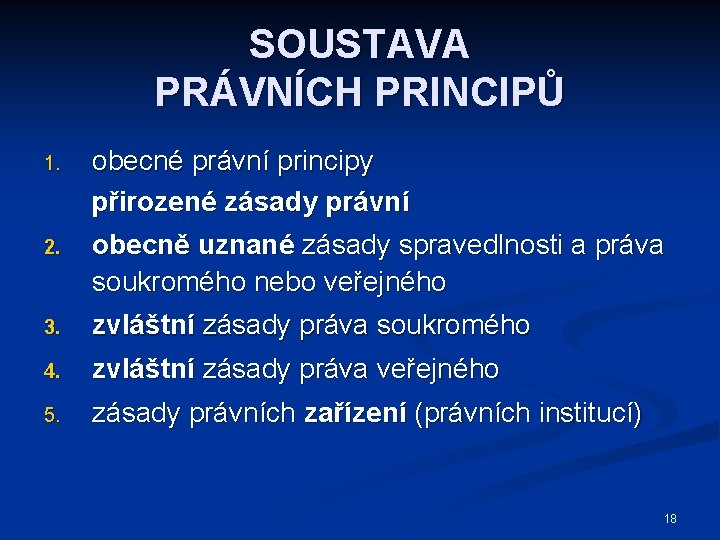 SOUSTAVA PRÁVNÍCH PRINCIPŮ 1. 2. obecné právní principy přirozené zásady právní obecně uznané zásady