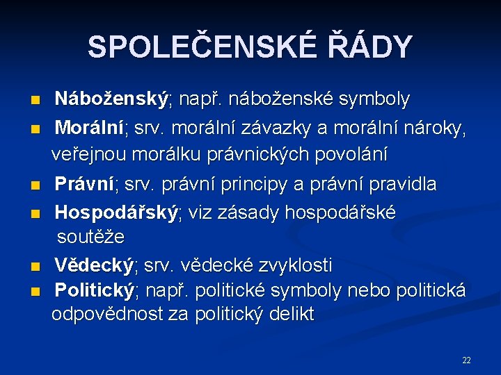 SPOLEČENSKÉ ŘÁDY n n n Náboženský; např. náboženské symboly Morální; srv. morální závazky a