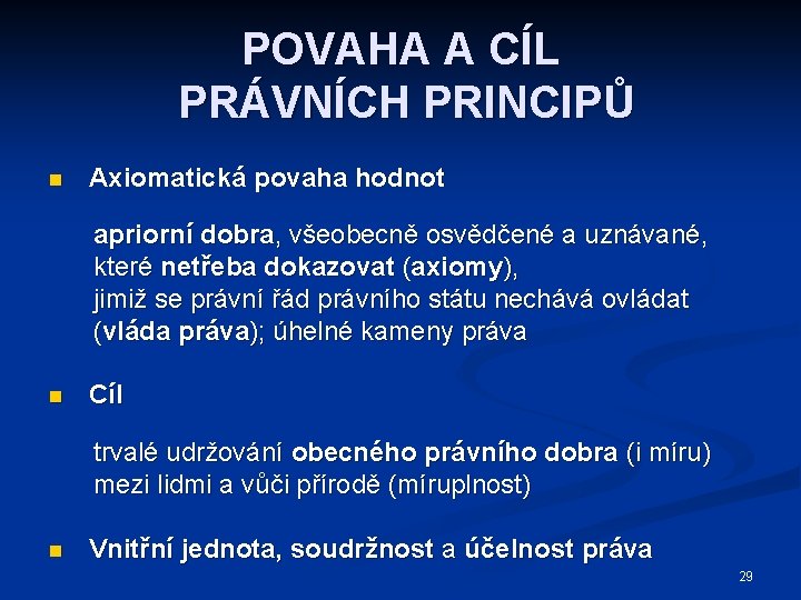 POVAHA A CÍL PRÁVNÍCH PRINCIPŮ n Axiomatická povaha hodnot apriorní dobra, všeobecně osvědčené a