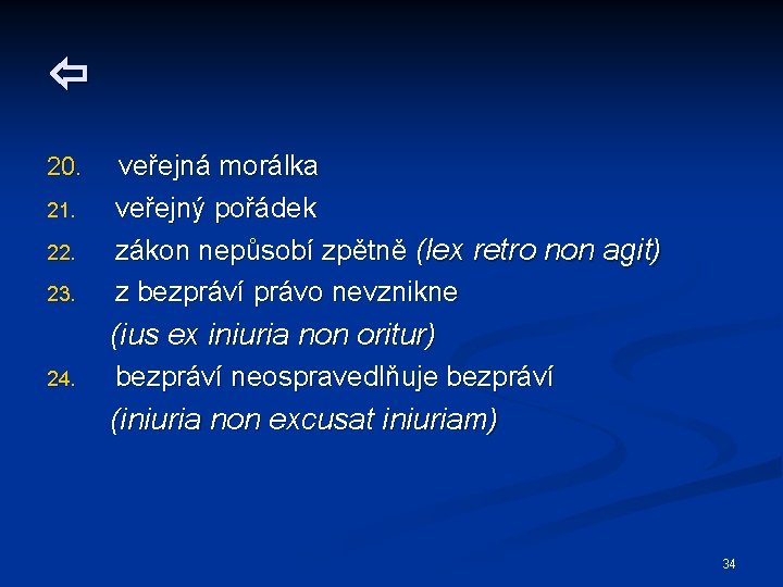  20. 21. 22. 23. veřejná morálka veřejný pořádek zákon nepůsobí zpětně (lex retro