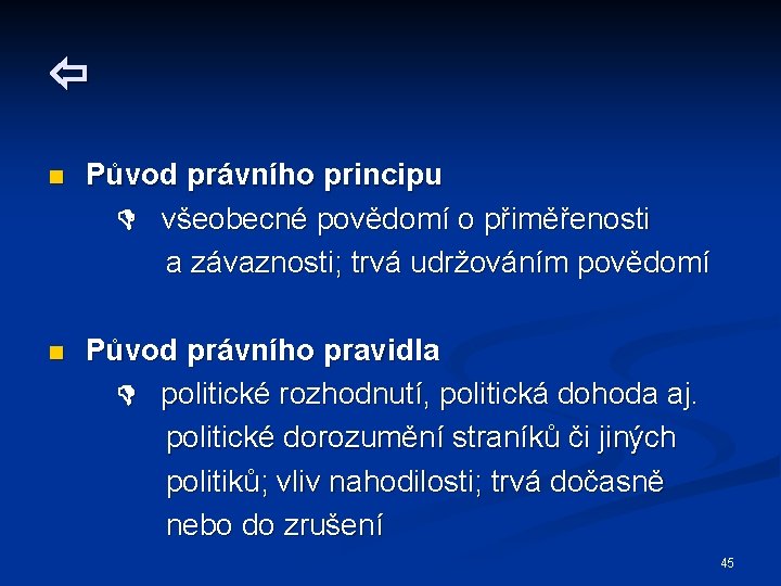  n Původ právního principu všeobecné povědomí o přiměřenosti a závaznosti; trvá udržováním povědomí