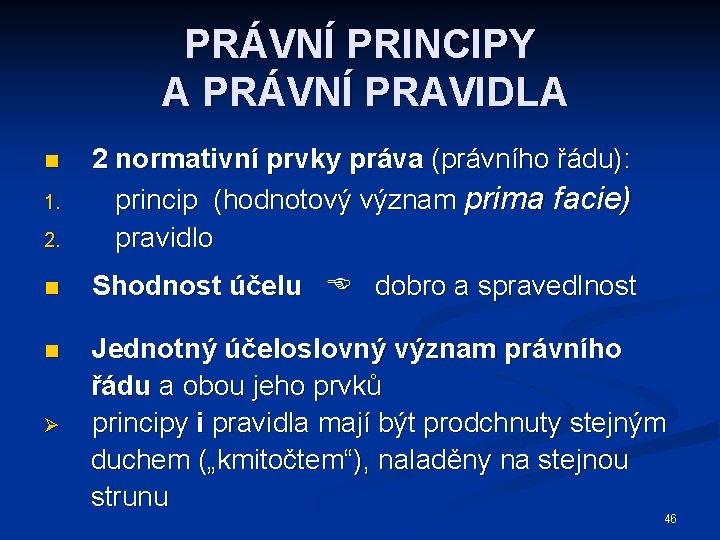 PRÁVNÍ PRINCIPY A PRÁVNÍ PRAVIDLA 2. 2 normativní prvky práva (právního řádu): princip (hodnotový