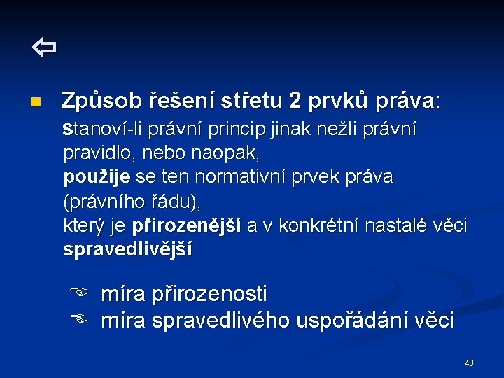  n Způsob řešení střetu 2 prvků práva: stanoví-li právní princip jinak nežli právní