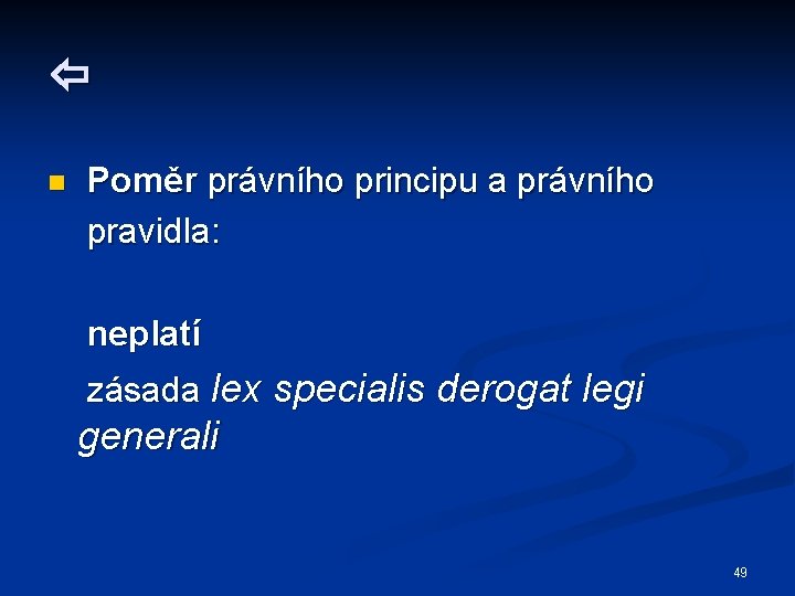  n Poměr právního principu a právního pravidla: neplatí zásada lex specialis derogat legi