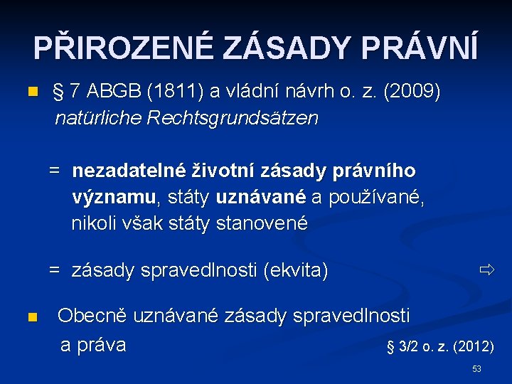 PŘIROZENÉ ZÁSADY PRÁVNÍ n § 7 ABGB (1811) a vládní návrh o. z. (2009)