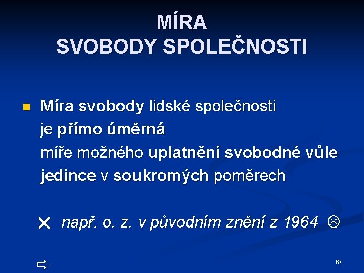 MÍRA SVOBODY SPOLEČNOSTI n Míra svobody lidské společnosti je přímo úměrná míře možného uplatnění