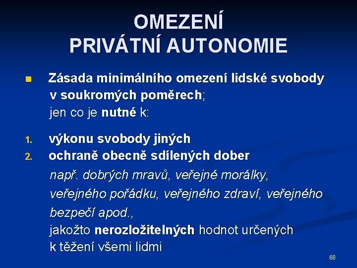 OMEZENÍ PRIVÁTNÍ AUTONOMIE n Zásada minimálního omezení lidské svobody v soukromých poměrech; jen co