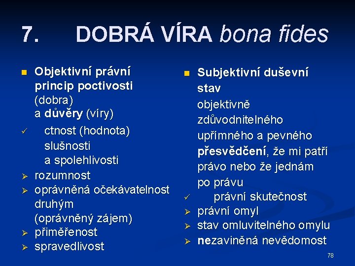 7. n ü Ø Ø DOBRÁ VÍRA bona fides Objektivní právní princip poctivosti (dobra)