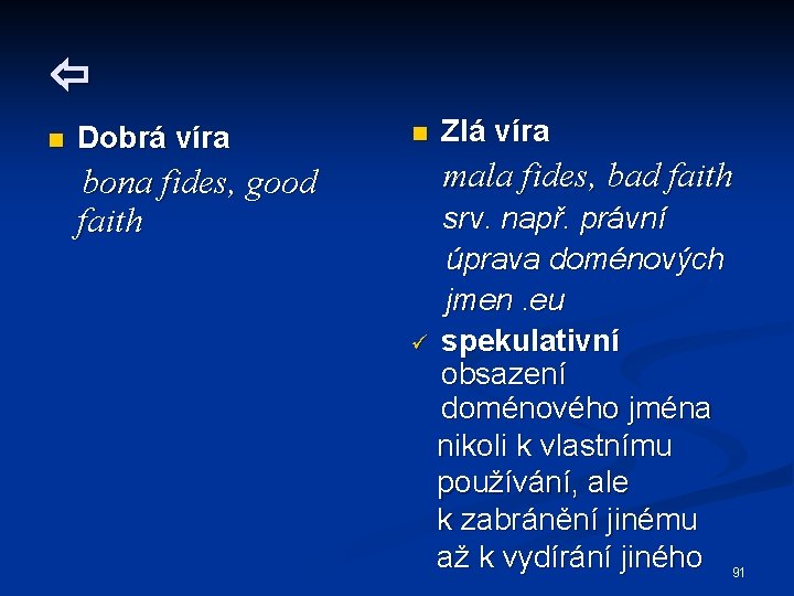  n Dobrá víra bona fides, good faith n Zlá víra mala fides, bad