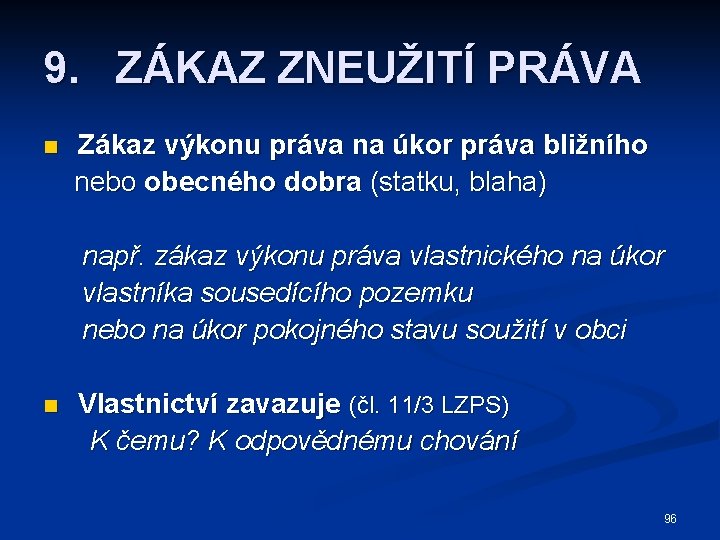 9. ZÁKAZ ZNEUŽITÍ PRÁVA n Zákaz výkonu práva na úkor práva bližního nebo obecného