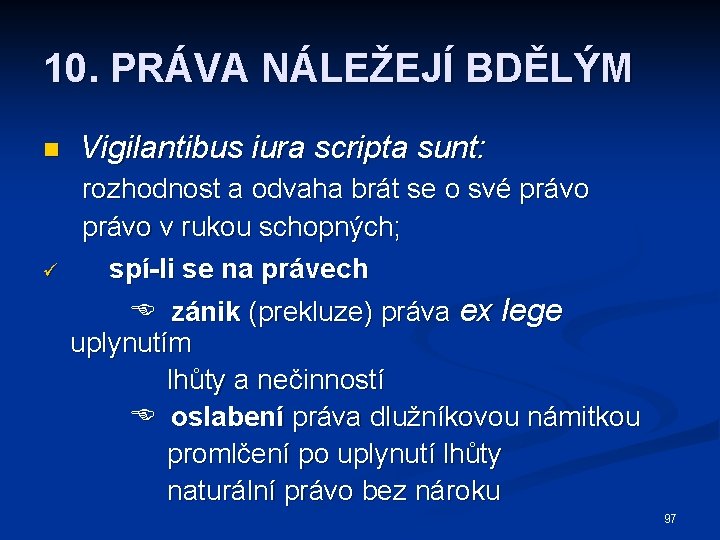 10. PRÁVA NÁLEŽEJÍ BDĚLÝM n Vigilantibus iura scripta sunt: ü rozhodnost a odvaha brát