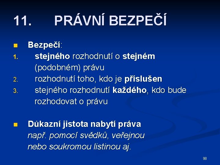 11. n 1. 2. 3. n PRÁVNÍ BEZPEČÍ Bezpečí: stejného rozhodnutí o stejném (podobném)