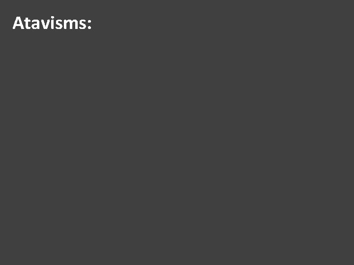 Atavisms: Atavisms: