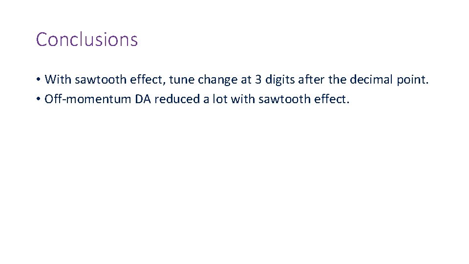 Conclusions • With sawtooth effect, tune change at 3 digits after the decimal point.