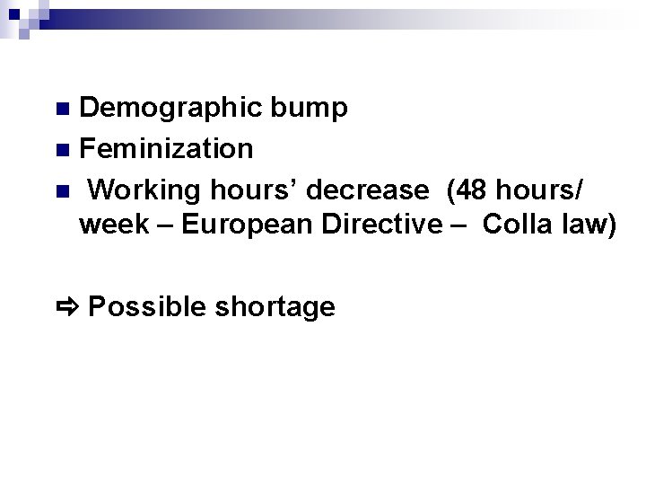 Demographic bump n Feminization n Working hours’ decrease (48 hours/ week – European Directive