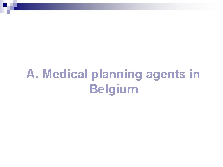 A. Medical planning agents in Belgium 
